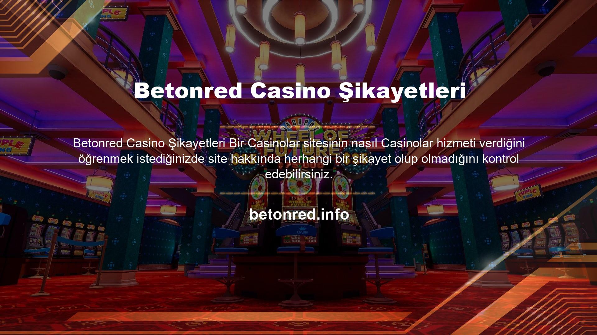 Betonred Casino'nun şikayet inceleme aşamasında, Casino sitesinin Casinolarda kaldıkları süre boyunca herhangi bir şikayet almadığını gördük